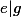 e|g