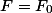 F = F_0