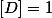 [D] = 1