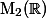 \mathrm{M}_2(\mathbb{R})