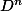 D^n