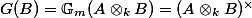 G(B) = \mathbb{G}_m(A \otimes_k B) = (A \otimes_k B)^\times