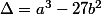 \Delta = a^3 - 27b^2