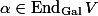 \alpha \in \operatorname{End}_\mathrm{Gal} V