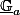 \underline{\mathbb{G}}_a