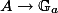 A \to \mathbb{G}_a