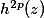h^{2p}(z)
