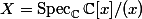 X = \mathop{\mathrm{Spec}_\mathbb{C}} \mathbb{C}[x]/(x)