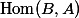 \mathop{\mathrm{Hom}}(B, A)