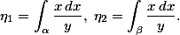  \eta_1 = \int_\alpha \frac{x \, dx}{y}, \; \eta_2 = \int_\beta \frac{x \, dx}{y}. 