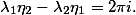  \lambda_1 \eta_2 - \lambda_2 \eta_1 = 2\pi i. 