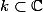 k \subset \mathbb{C}