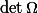 \det \Omega