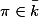 \pi \in \bar{k}