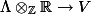 \Lambda \otimes_{\mathbb{Z}} \mathbb{R} \to V