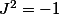 J^2 = -1