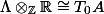 \Lambda \otimes_{\mathbb{Z}} \mathbb{R} \cong T_0 A