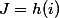 J = h(i)