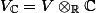 V_{\mathbb{C}} = V \otimes_{\mathbb{R}} \mathbb{C}
