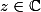 z \in \mathbb{C}
