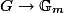 G \to \mathbb{G}_m