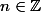 n \in \mathbb{Z}
