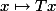 x \mapsto Tx