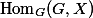 \mathop{\mathrm{Hom}}_G(G, X)