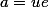 a = ue