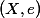 (X, e)