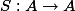 S : A \to A